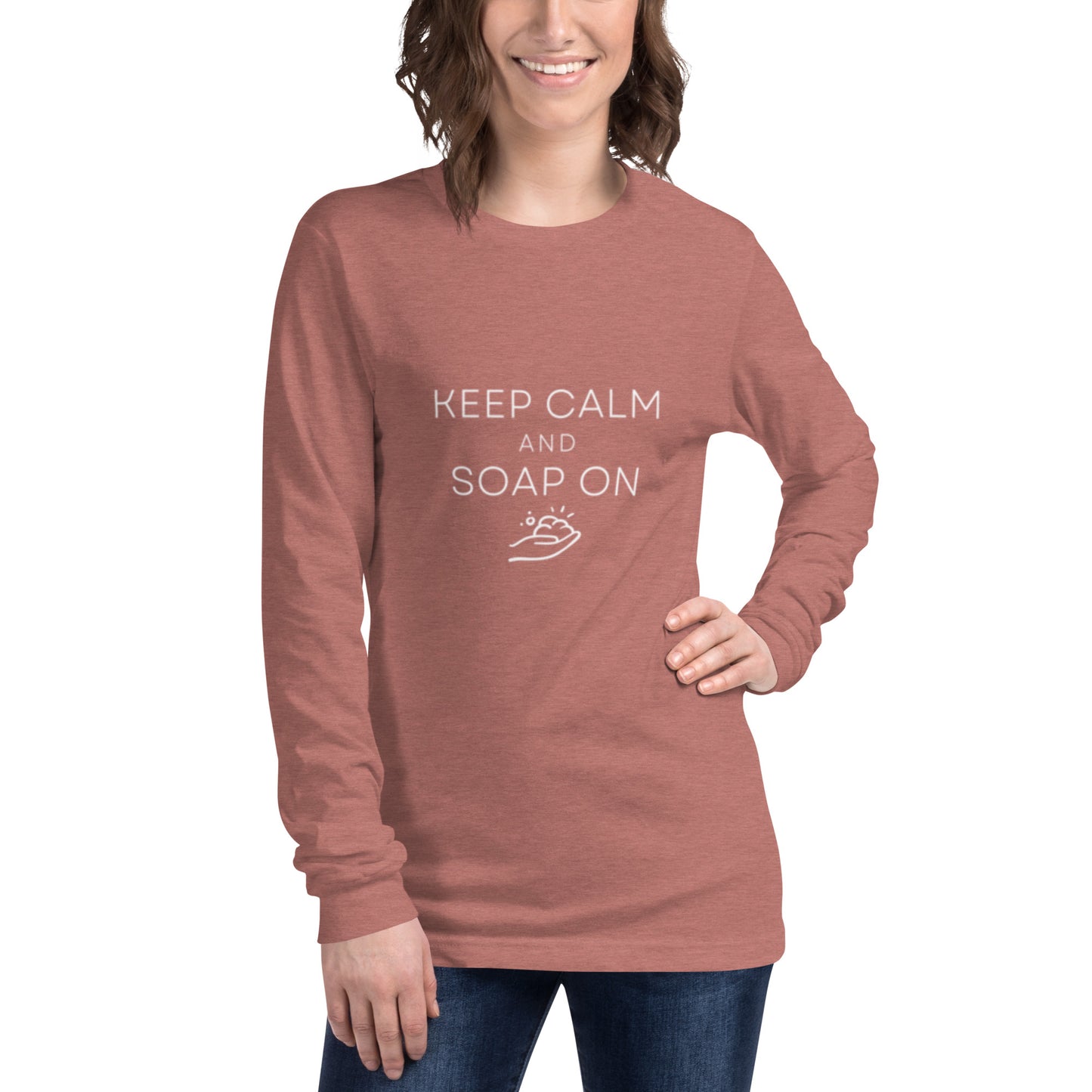 Keep Calm & Soap On Long Sleeve